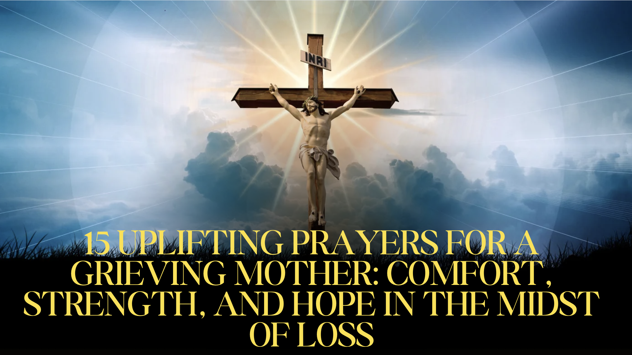 15 Uplifting Prayers for a Grieving Mother: Comfort, Strength, and Hope in the Midst of Loss